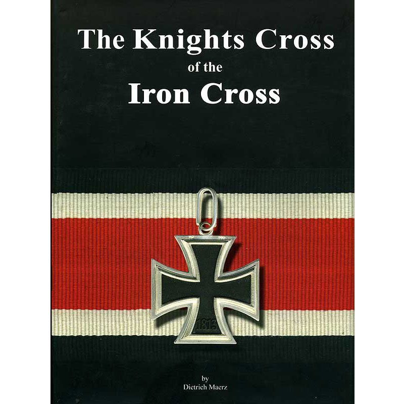 Каталог Рыцарский крест Железного Креста. The Knights Cross of the Iron Cross. Dietrich Maerz.