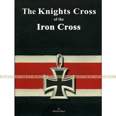 Каталог Рыцарский крест Железного Креста. The Knights Cross of the Iron Cross. Dietrich Maerz.